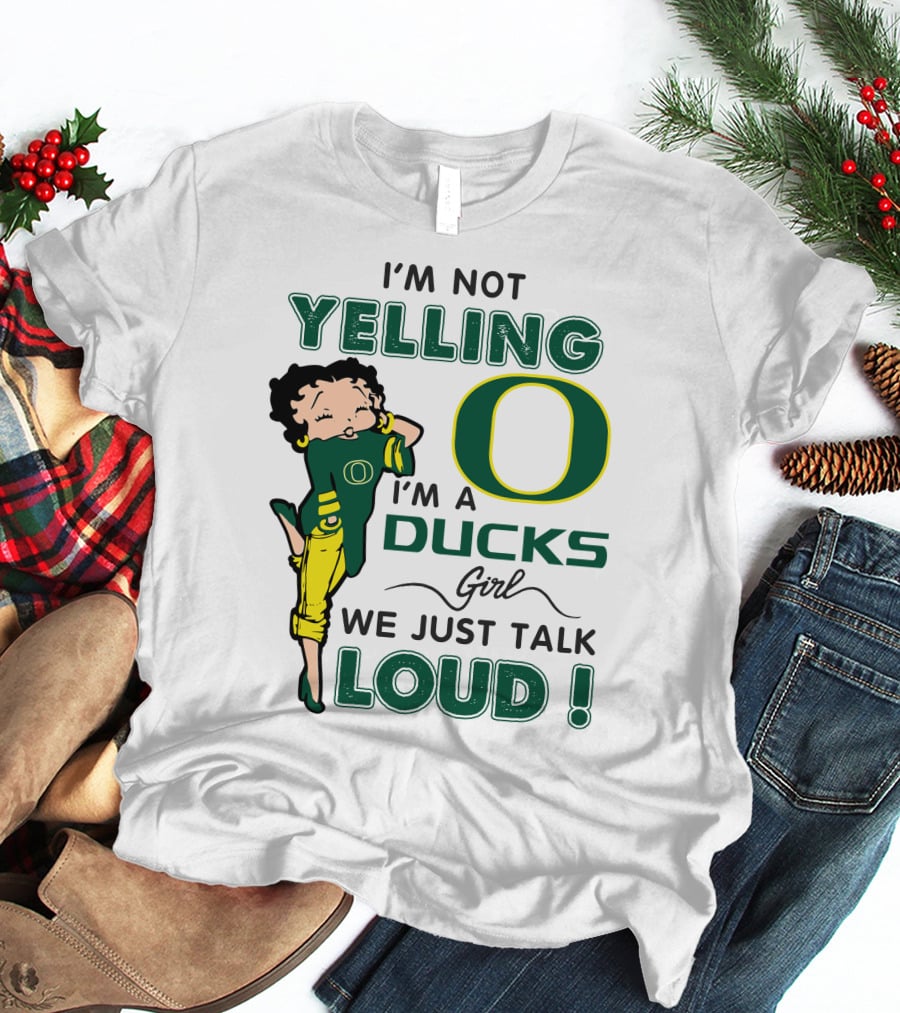 I'm Not Yelling I'm A Ducks Girl We Just Talk Loud T-Shirt