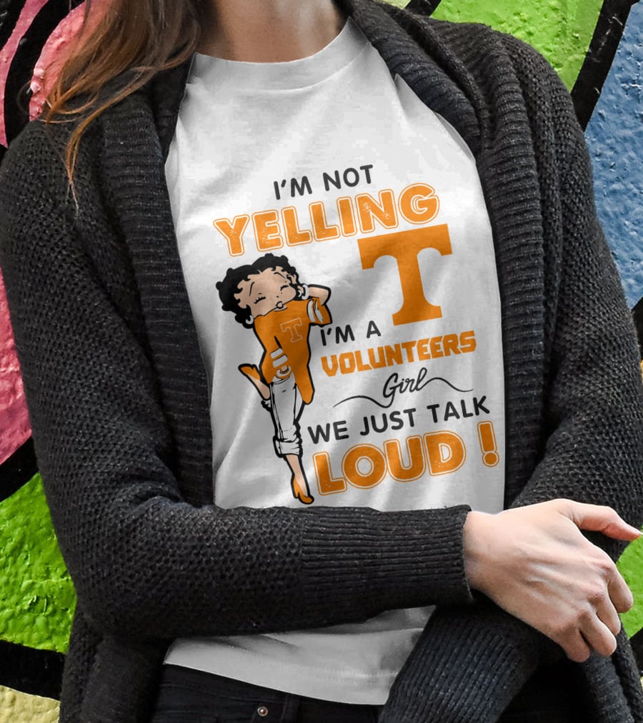 I'm Not Yelling I'm A Tennessee Volunteers Girl We Just Talk Loud T-Shirt