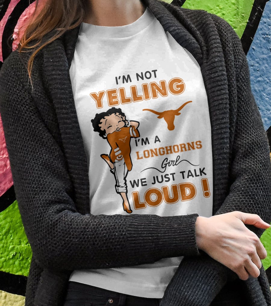 I'm Not Yelling I'm A Longhorns Girl We Just Talk Loud T-Shirt