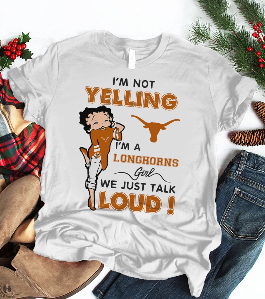 I'm Not Yelling I'm A Longhorns Girl We Just Talk Loud T-Shirt