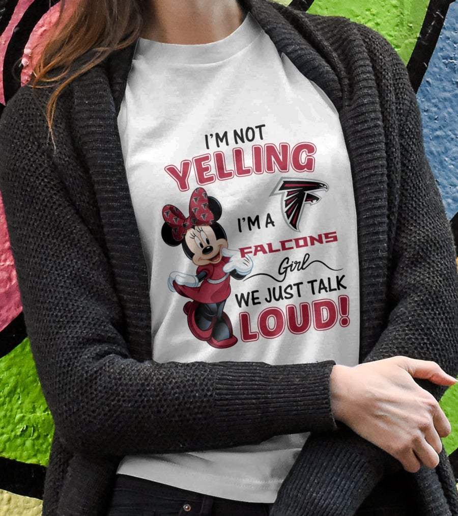Atlanta Falcons Minnie Mouse I'm Not Yelling I'm A Falcons Girl We Just Talk Loud T-Shirt