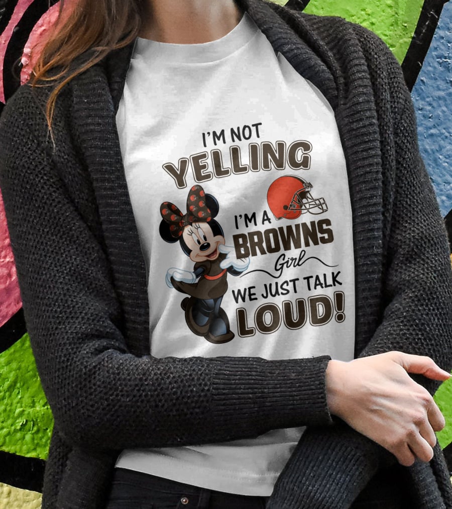 I'm Not Yelling I'm A Browns Girl We Just Talk Loud Minnie Mouse Cleveland Browns T-Shirt