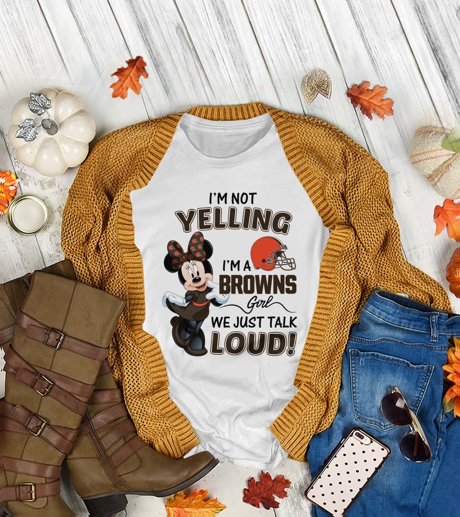 I'm Not Yelling I'm A Browns Girl We Just Talk Loud Minnie Mouse Cleveland Browns T-Shirt