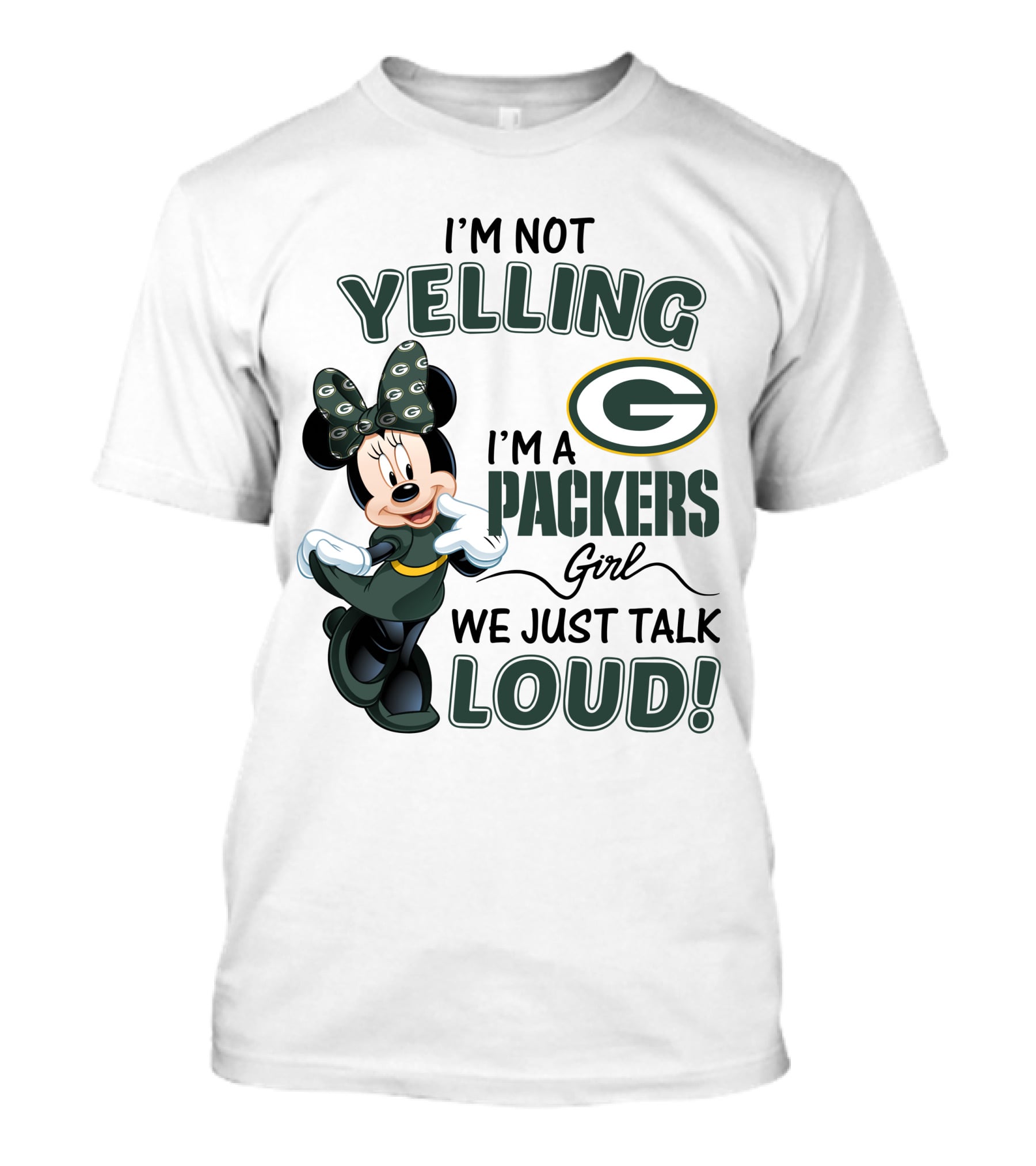 I'm Not Yelling I'm A Packers Girl We Just Talk Loud Minnie Mouse Green Bay Packers T-Shirt