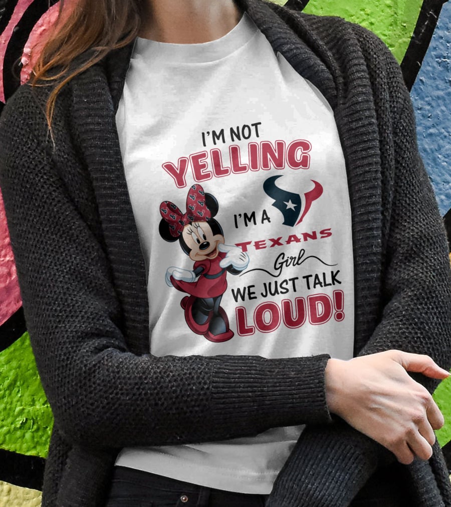 I'm Not Yelling I'm A Texans Girl We Just Talk Loud Minnie Mouse Houston Texans T-Shirt
