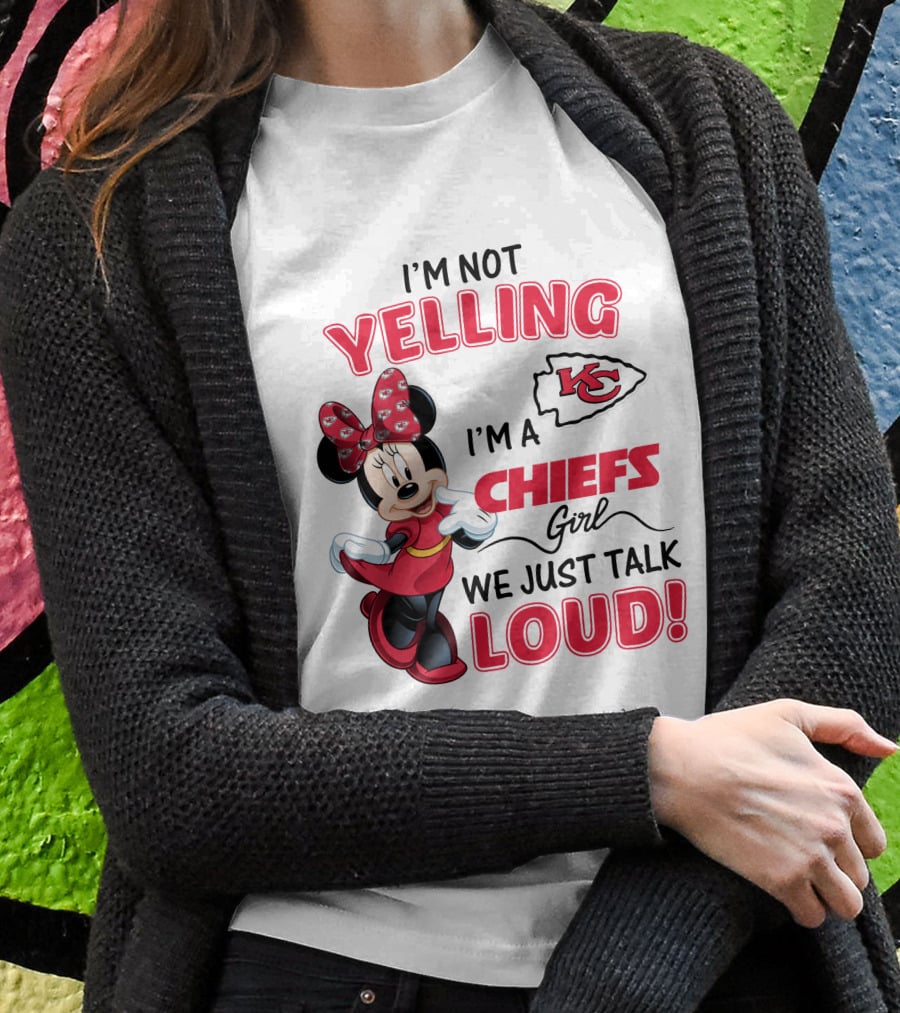 Kansas City Chiefs Minnie Mouse I'm Not Yelling I'm A Chiefs Girl We Just Talk Loud T-Shirt