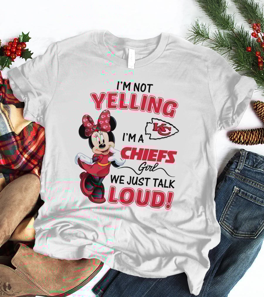 Kansas City Chiefs Minnie Mouse I'm Not Yelling I'm A Chiefs Girl We Just Talk Loud T-Shirt