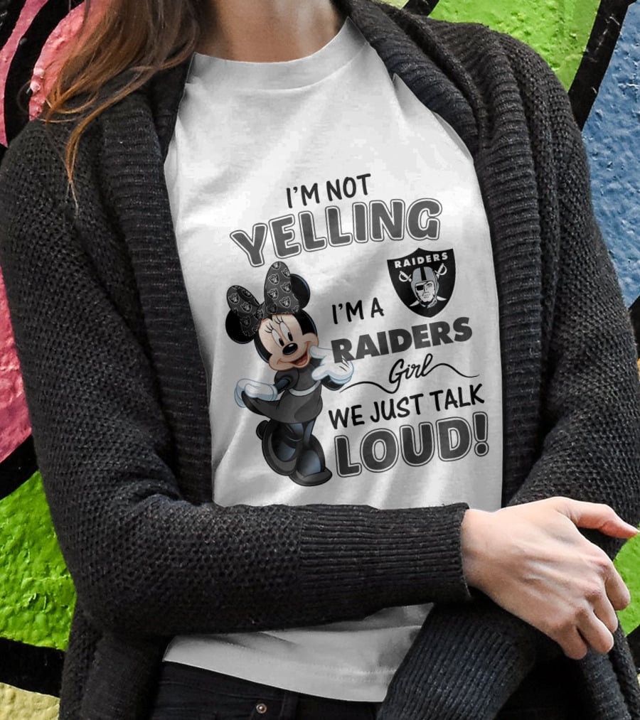 I'm Not Yelling I'm A Raiders Girl We Just Talk Loud Las Vegas Raiders Minnie Mouse T-Shirt