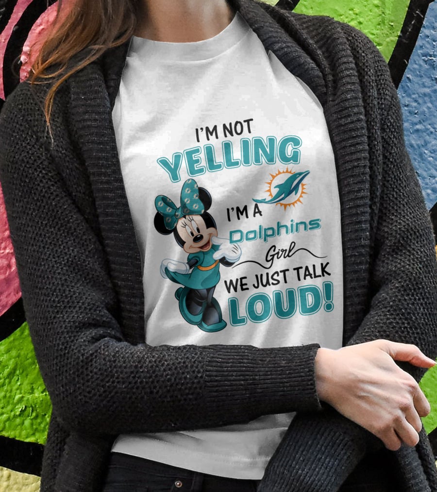 I'm Not Yelling I'm A Dolphins Girl We Just Talk Loud Minnie Mouse Miami Dolphins T-Shirt