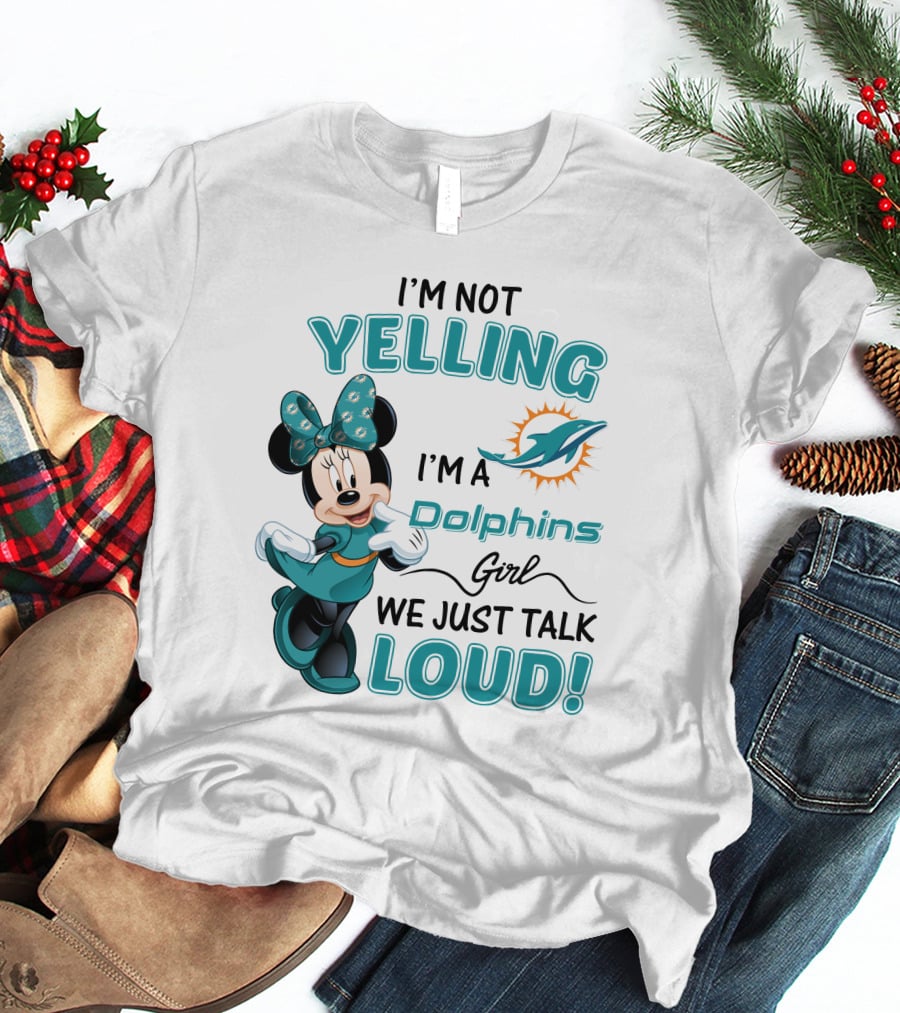 I'm Not Yelling I'm A Dolphins Girl We Just Talk Loud Minnie Mouse Miami Dolphins T-Shirt