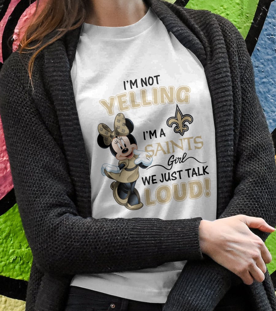 I'm Not Yelling I'm A Saints Girl We Just Talk Loud Minnie Mouse New Orleans Saints T-Shirt
