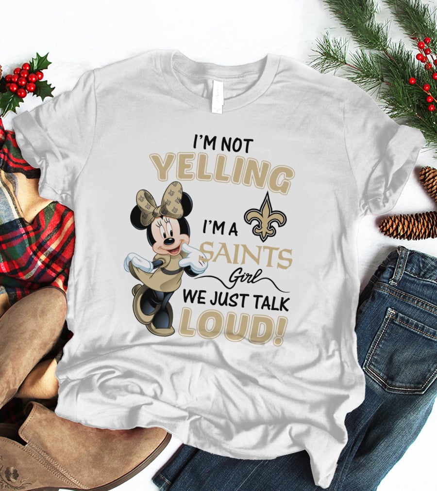 I'm Not Yelling I'm A Saints Girl We Just Talk Loud Minnie Mouse New Orleans Saints T-Shirt