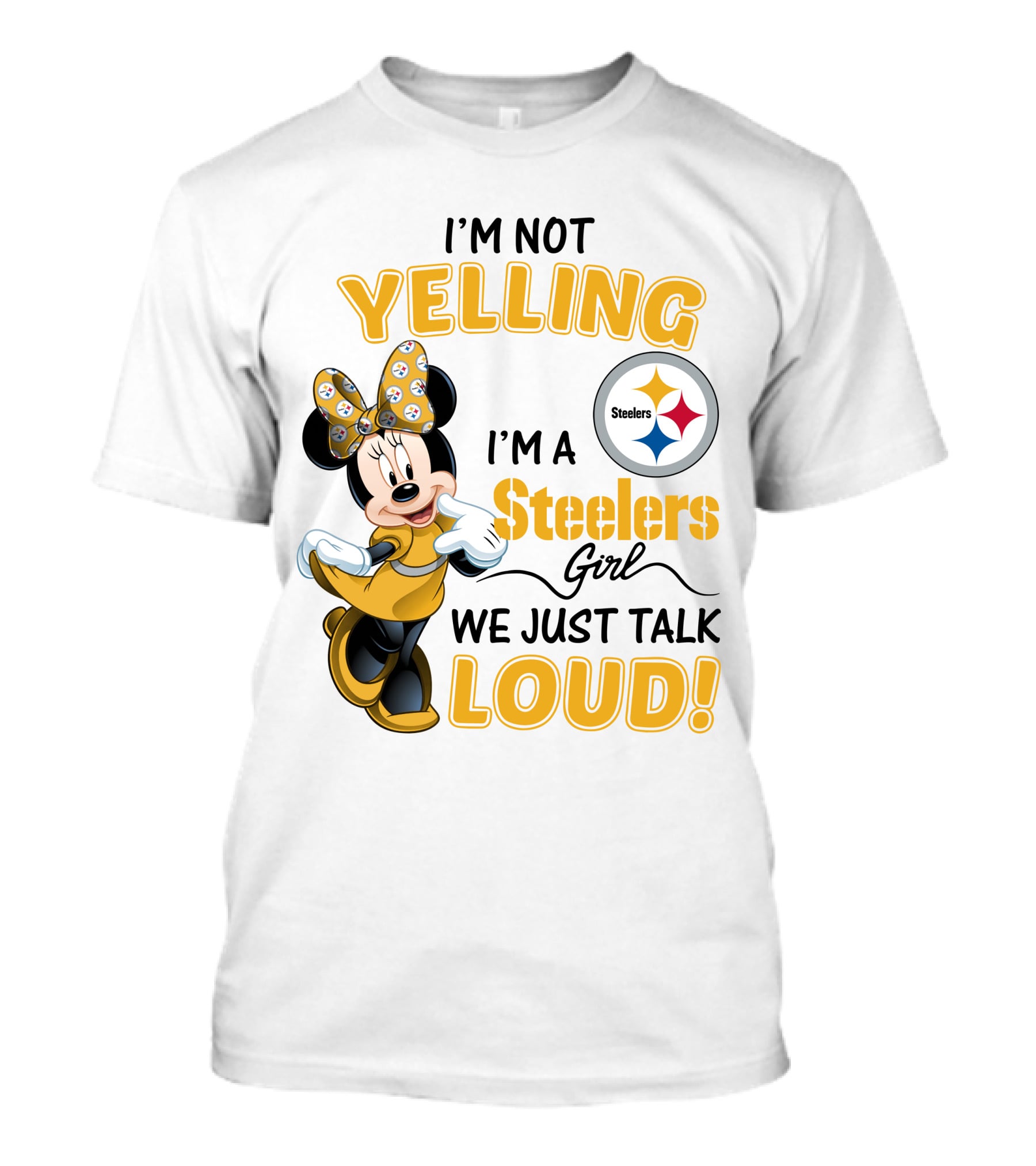 I'm Not Yelling I'm A Steelers Girl We Just Talk Loud T-Shirt