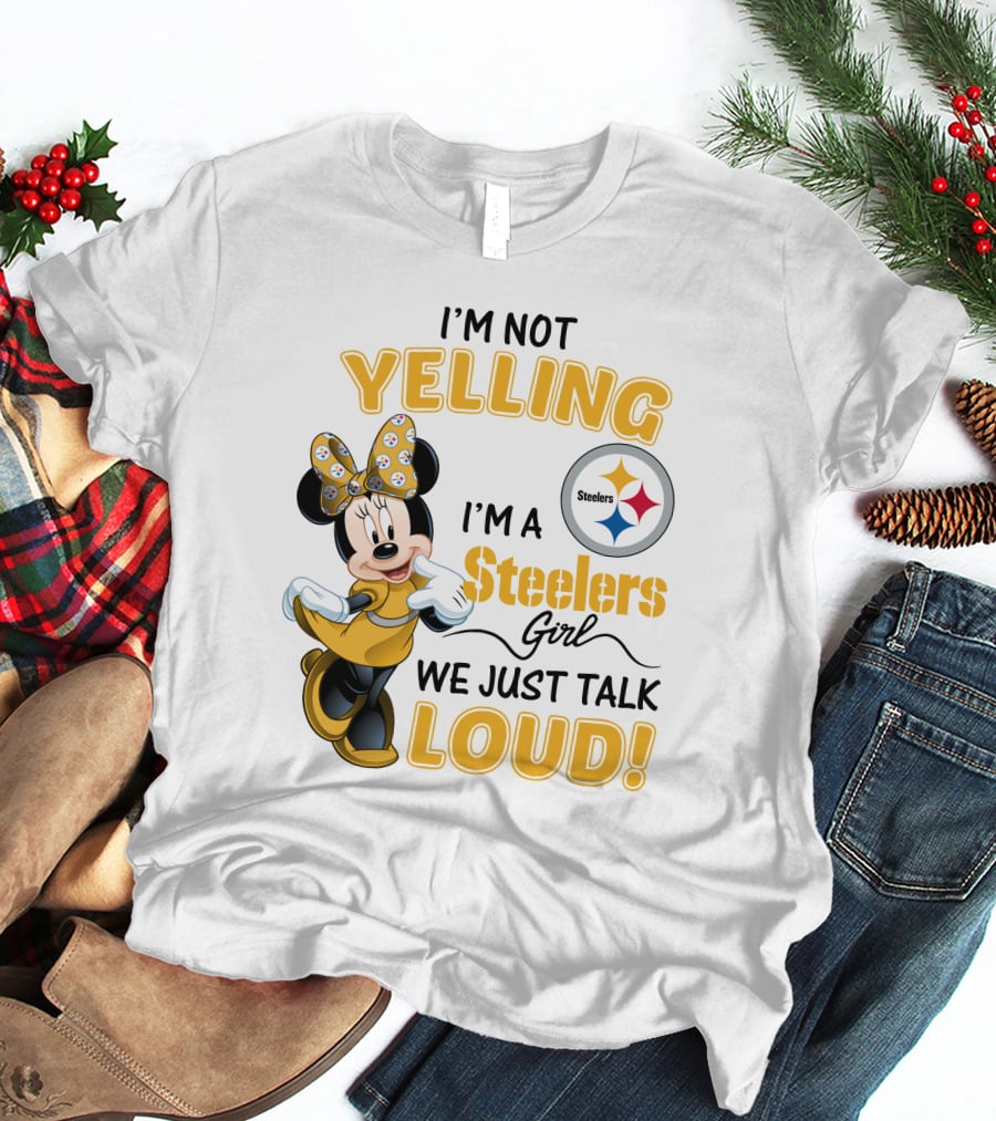 I'm Not Yelling I'm A Steelers Girl We Just Talk Loud T-Shirt