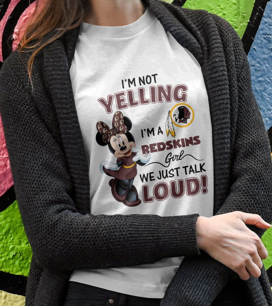 I'm Not Yelling I'm A Redskins Girl We Just Talk Loud Minnie Mouse Redskins T-Shirt