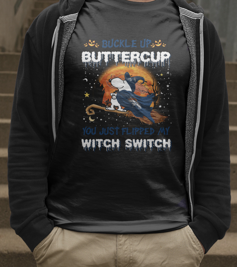 Buckle Up Buttercup Denver Broncos Snoopy You Just Flipped My Witch Switch T-Shirt