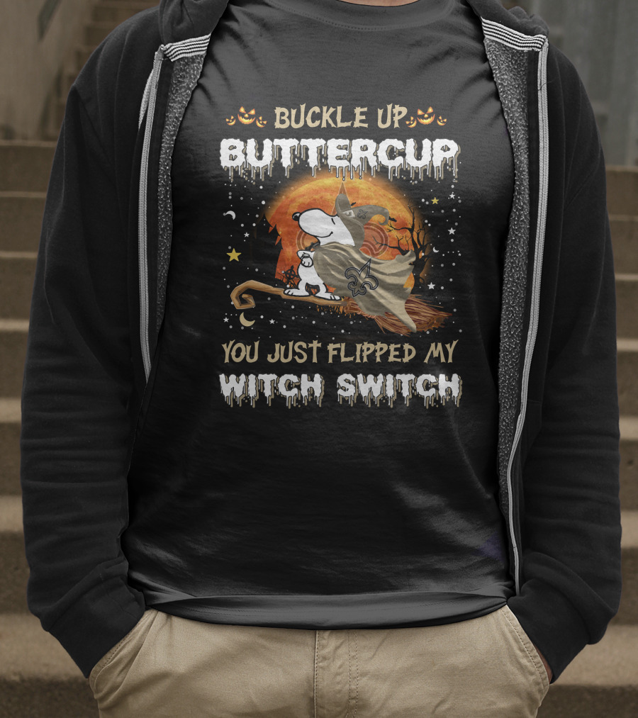 Buckle Up Buttercup New Orleans Saints Snoopy You Just Flipped My Witch Switch T-Shirt