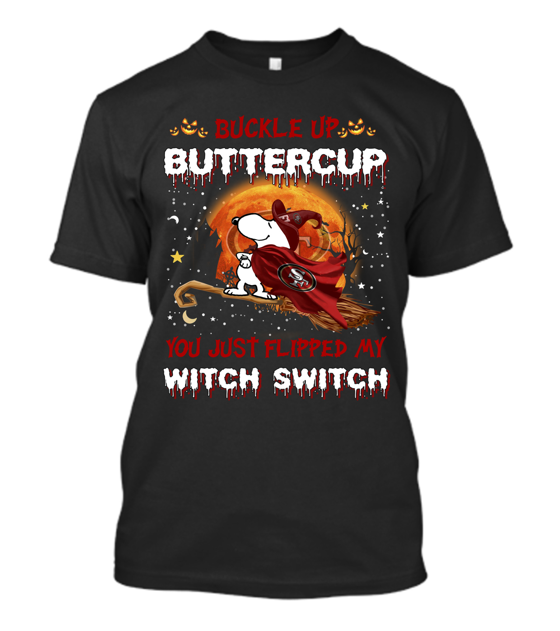 Buckle Up Buttercup San Francisco 49ers Snoopy Witch Switch Halloween T-Shirt