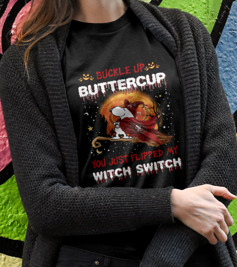 Buckle Up Buttercup San Francisco 49ers Snoopy Witch Switch Halloween T-Shirt