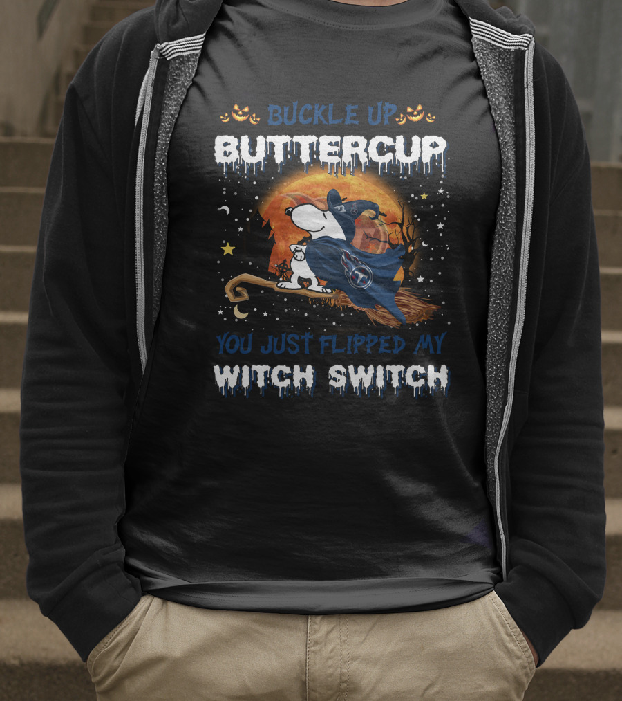 Buckle Up Buttercup You Just Flipped My Witch Switch Tennessee Titans Snoopy T-Shirt