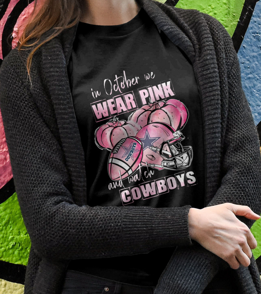 Dallas Cowboys In October We Wear Pink And Watch Cowboys T-Shirt