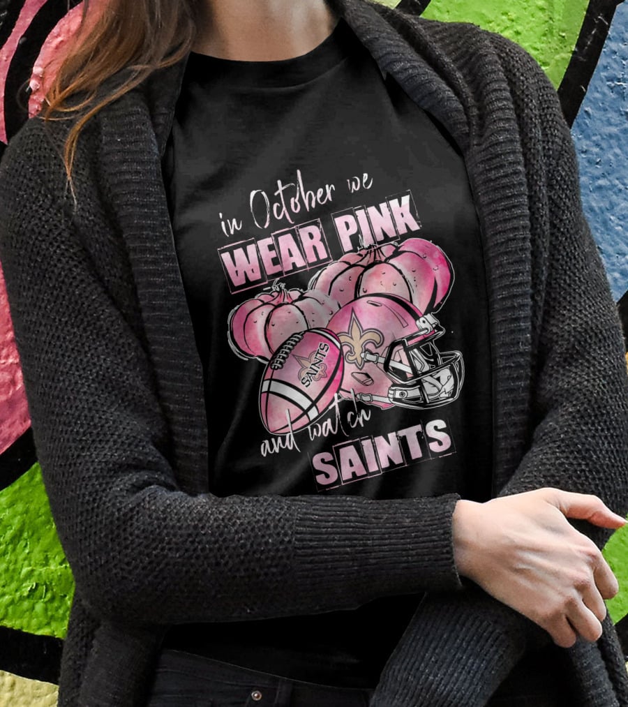 New Orleans Saints In October We Wear Pink And Watch Saints T-Shirt