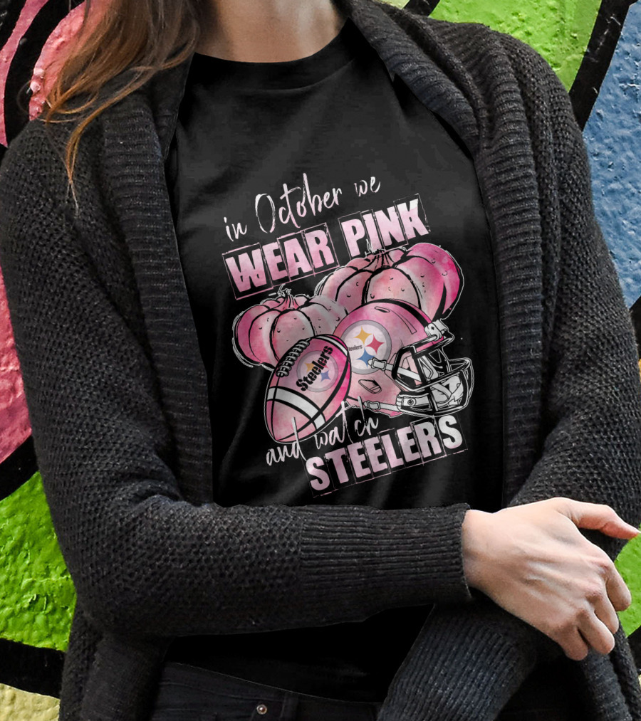 Pittsburgh Steelers In October We Wear Pink And Watch Steelers Football 509 L1PTT T-Shirt