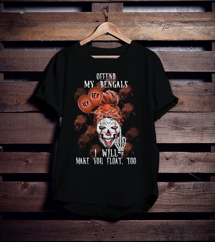 Offend My Bengals I Will Make You Float Too T-Shirt