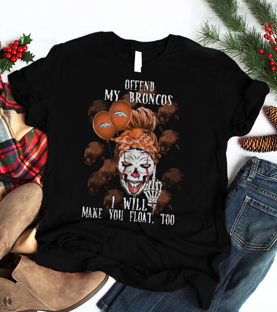 Denver Broncos Halloween Offend My Broncos I Will Make You Float Too T-Shirt