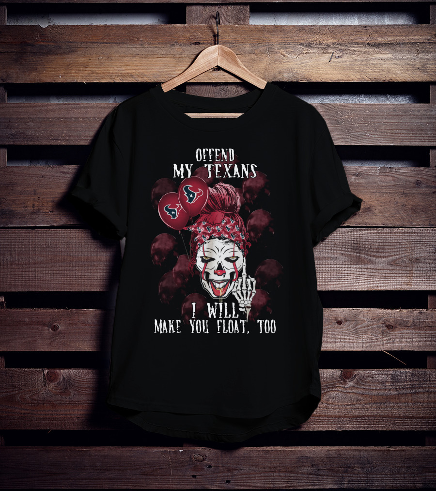 Offend My Texans I Will Make You Float Too Houston Texans Halloween T-Shirt