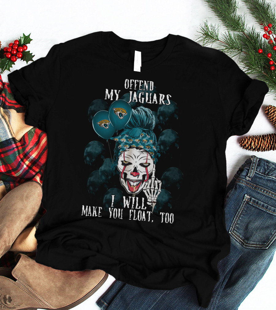 Offend My Jacksonville Jaguars I Will Make You Float Too T-Shirt