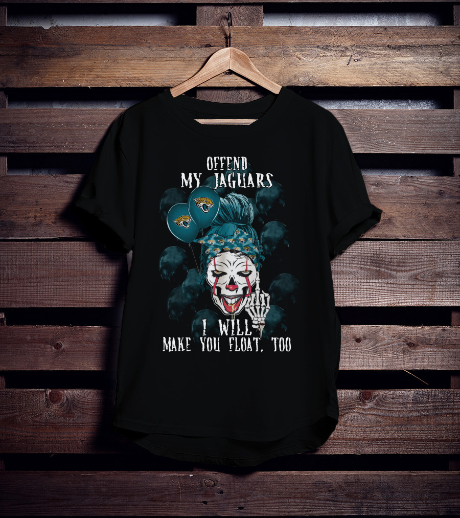 Offend My Jacksonville Jaguars I Will Make You Float Too T-Shirt