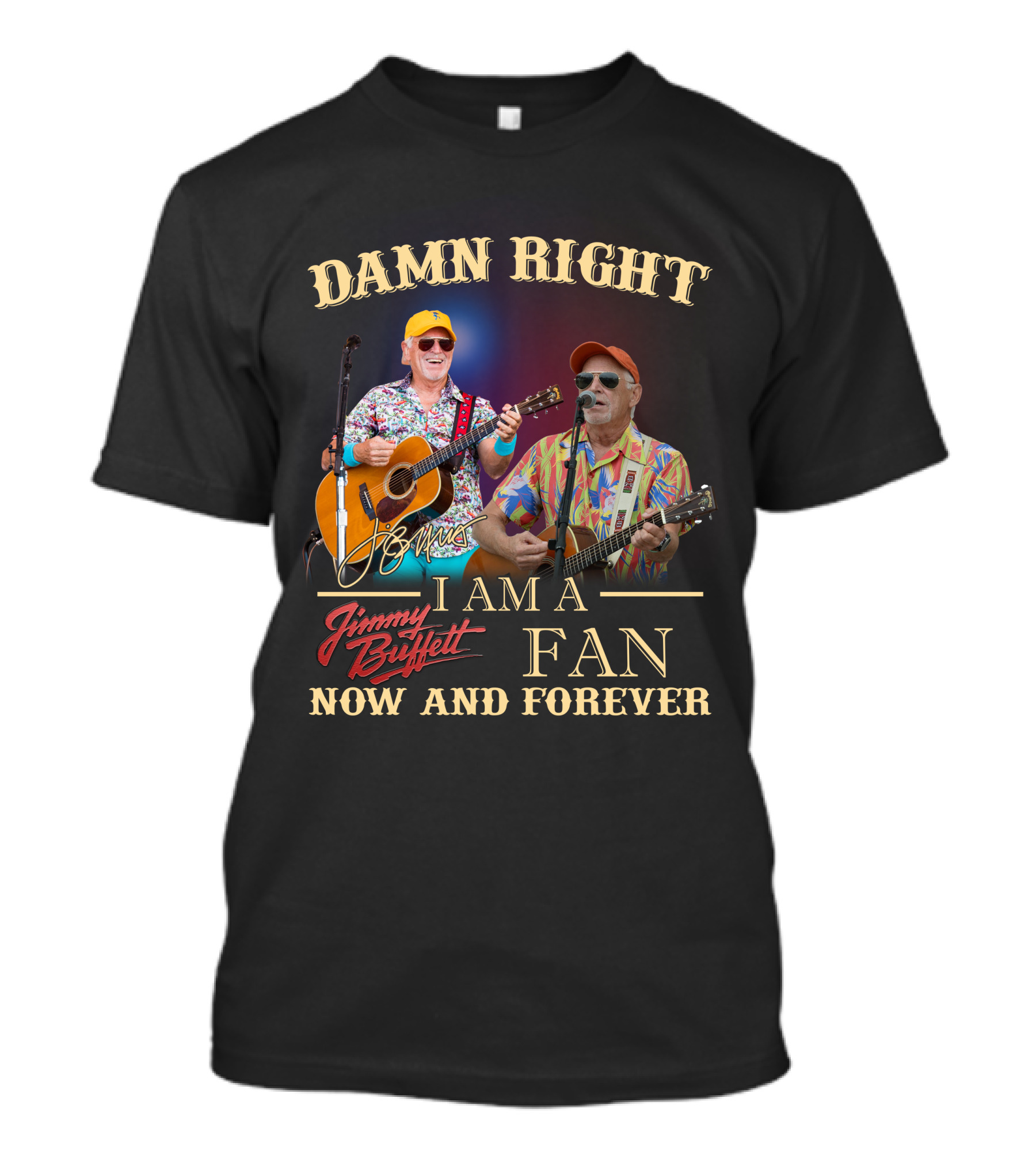 Damn Right I Am A Jimmy Buffett Fan Now And Forever T-Shirt