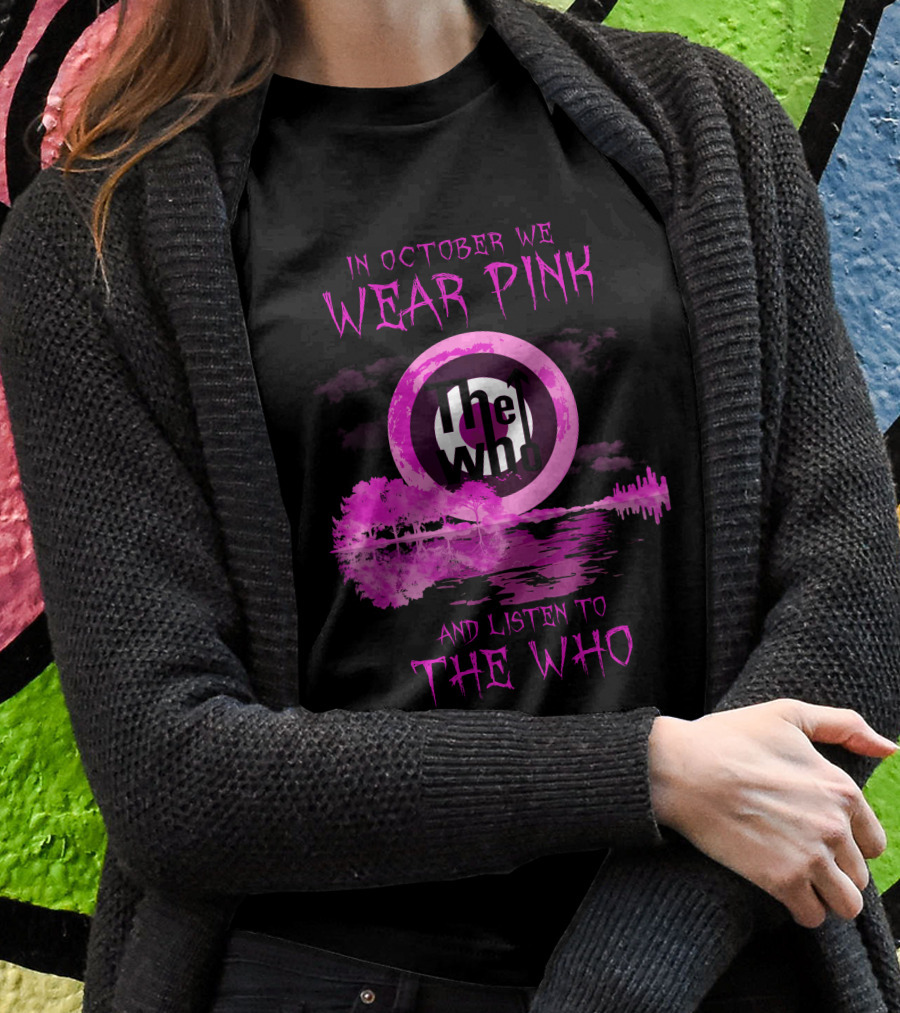 In October We Wear Pink And Listen To The Who T-Shirt
