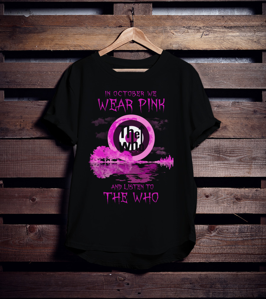 In October We Wear Pink And Listen To The Who T-Shirt