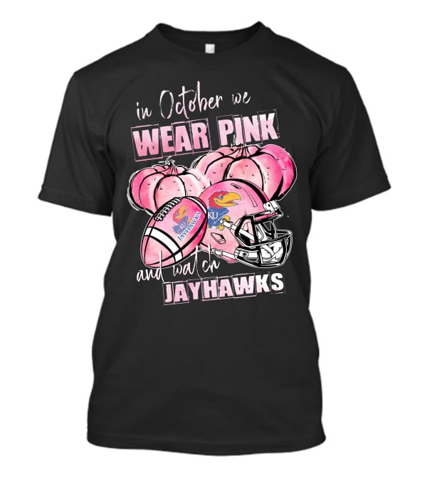 In October We Wear Pink And Watch Kansas Jayhawks Football T-Shirt