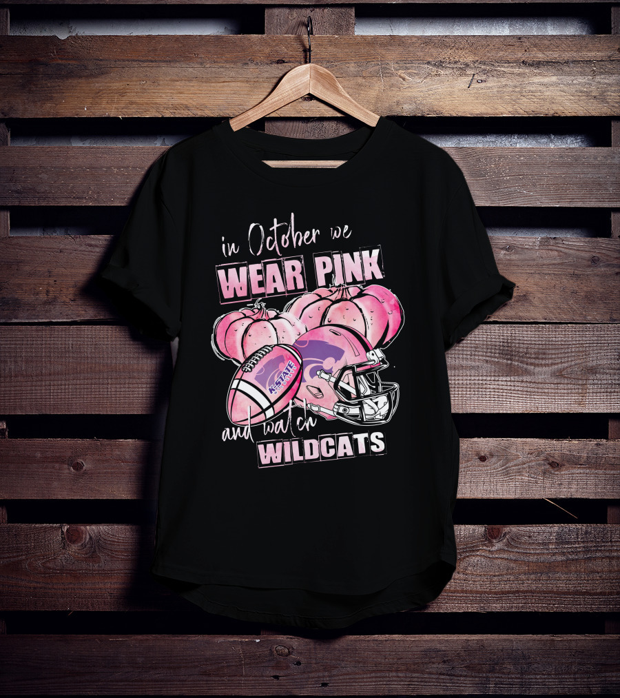 In October We Wear Pink And Watch Kansas State Wildcats Football T-Shirt