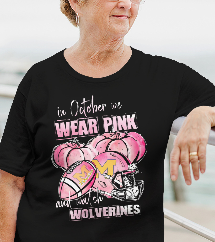 In October We Wear Pink And Watch Michigan Wolverines Football T-Shirt