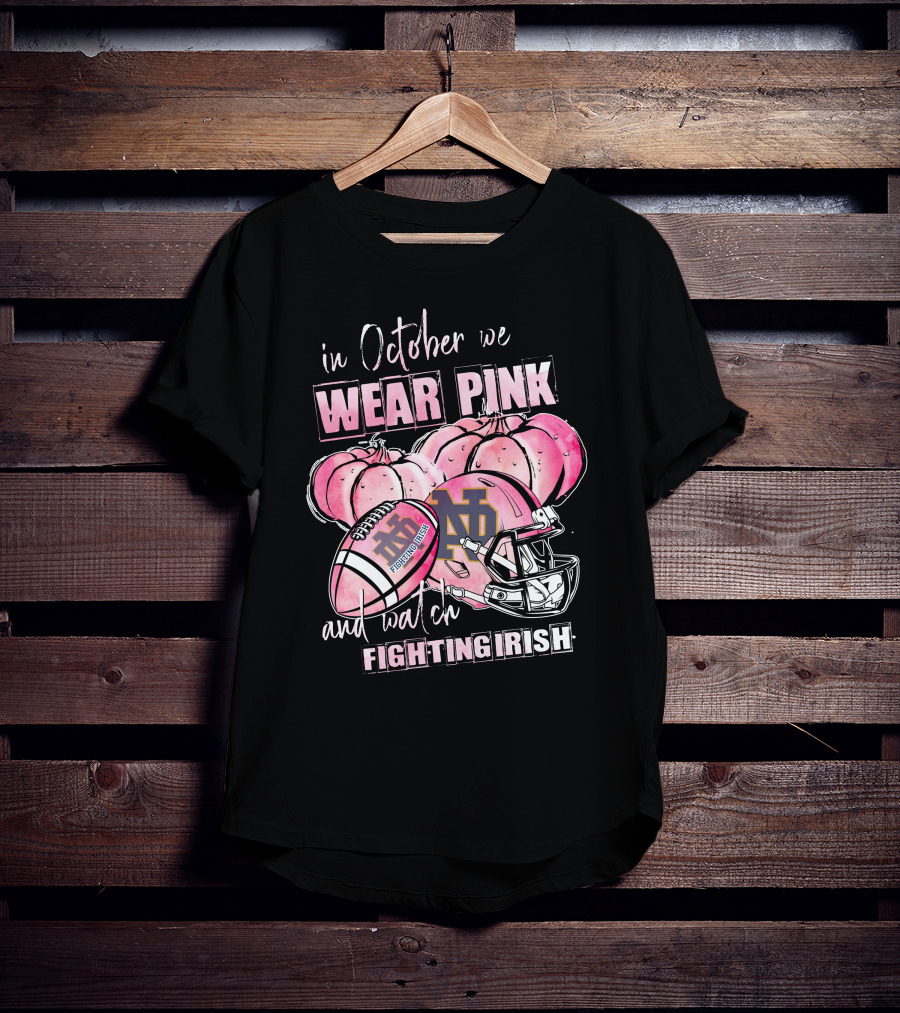 In October We Wear Pink And Watch Fighting Irish Notre Dame Football T-Shirt
