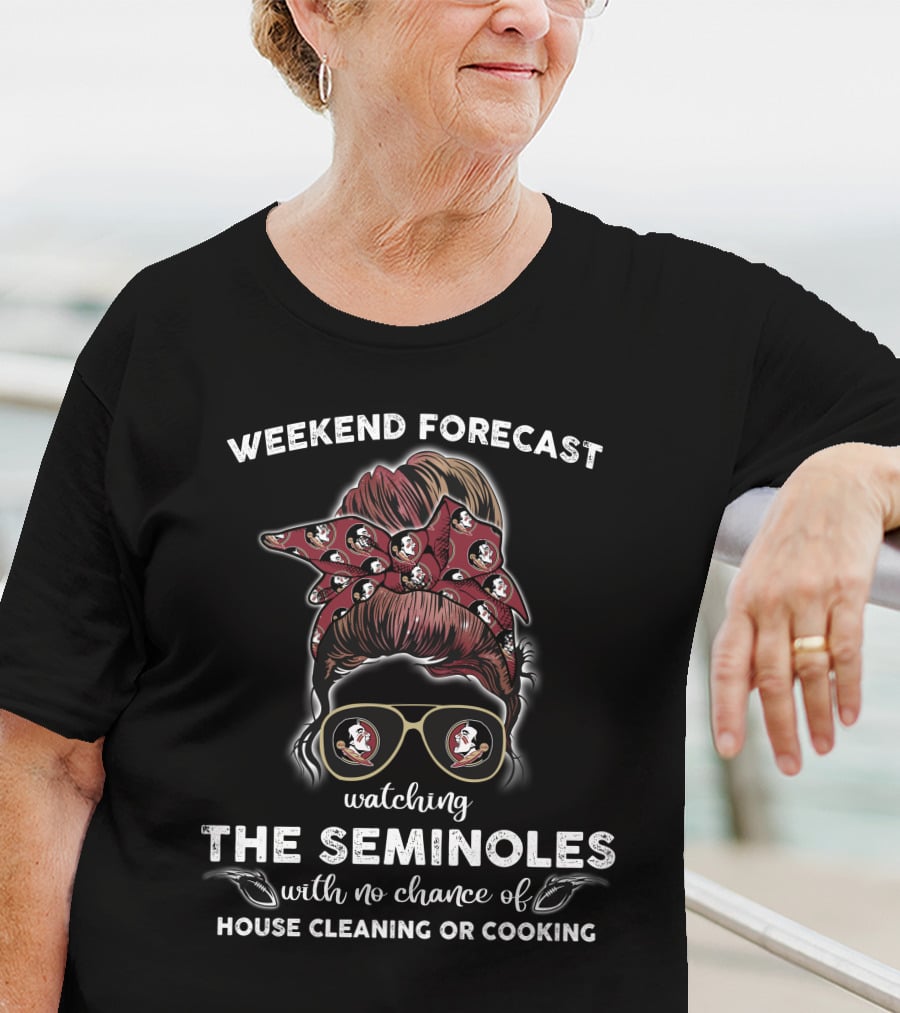 Weekend Forecast Watching The Seminoles With No Chance Of House Cleaning Or Cooking T-Shirt