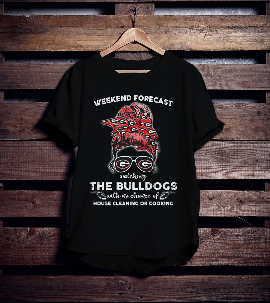 Weekend Forecast Watching The Georgia Bulldogs No Chance House Cleaning Cooking T-Shirt