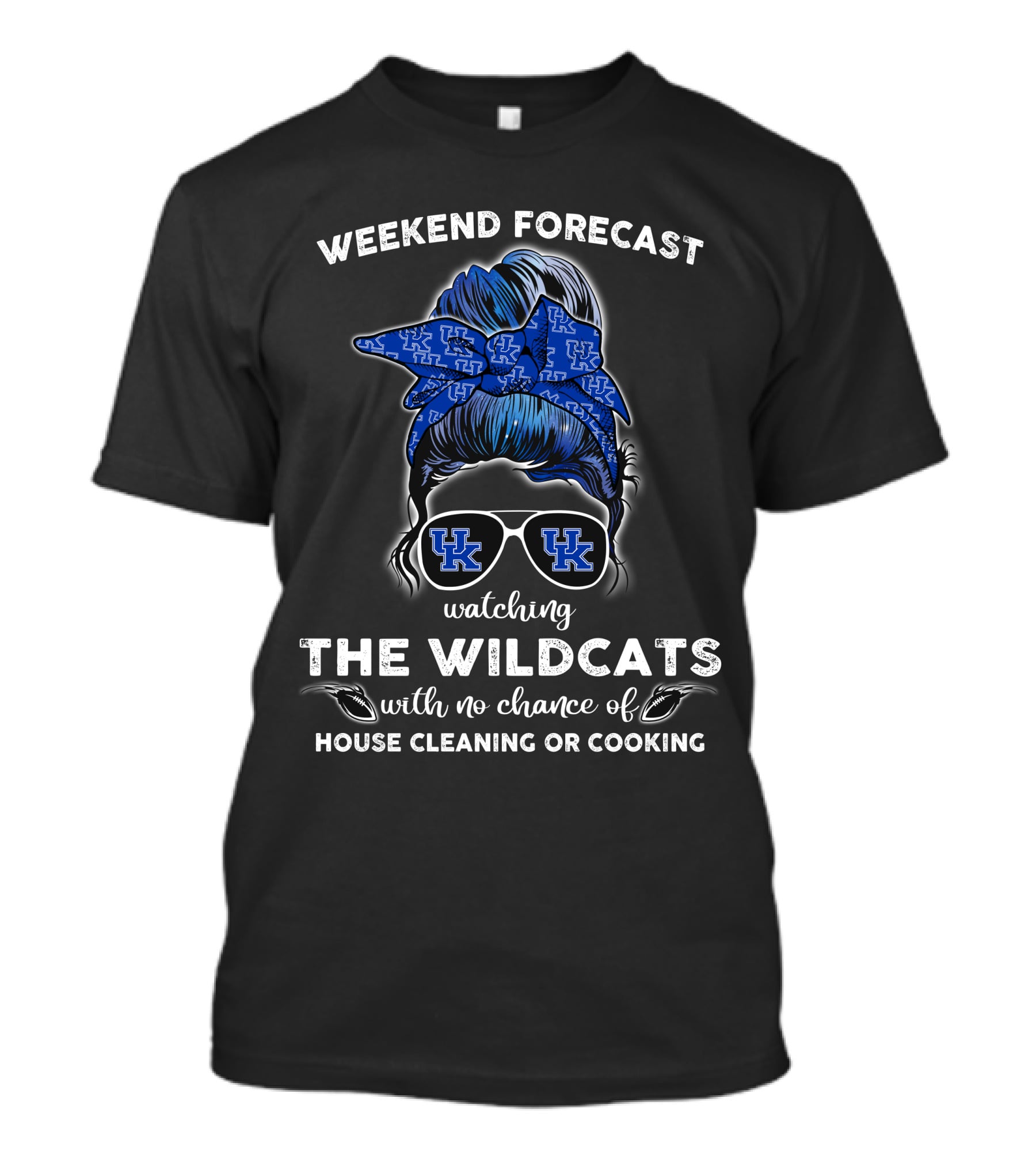 Weekend Forecast Watching The Wildcats Kentucky No Chance Of House Cleaning Or Cooking T-Shirt