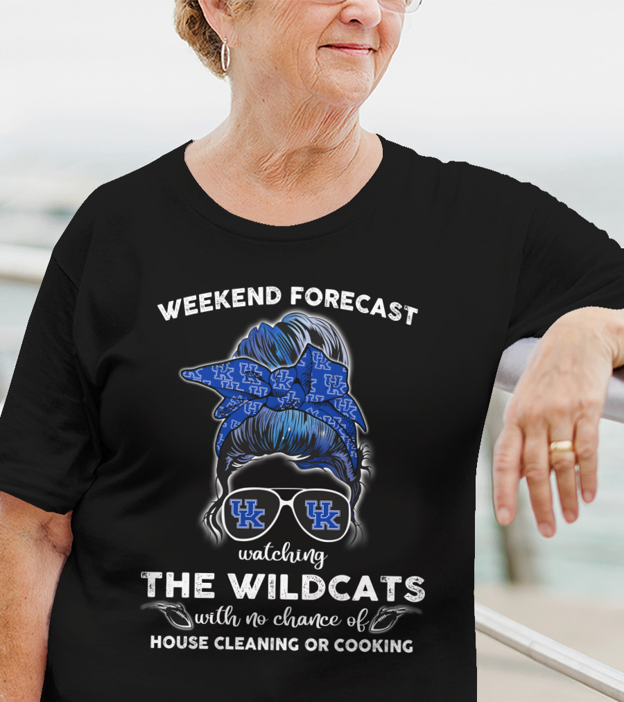 Weekend Forecast Watching The Wildcats Kentucky No Chance Of House Cleaning Or Cooking T-Shirt
