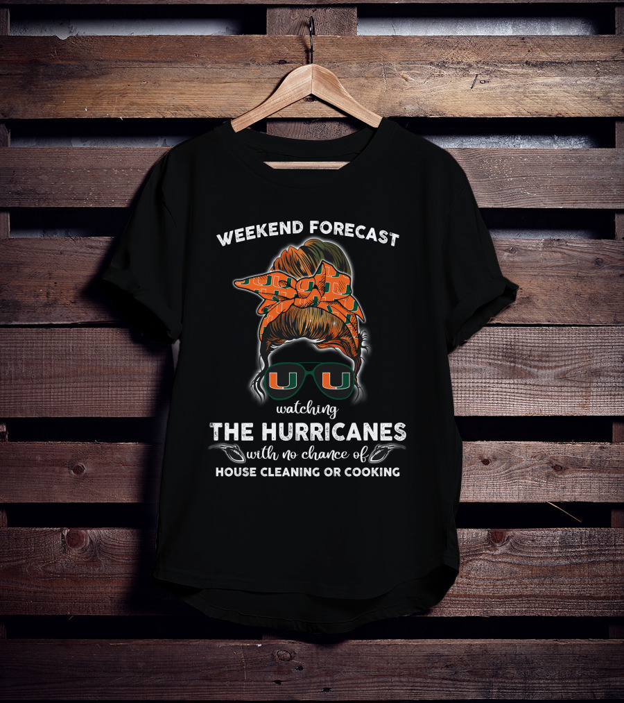 Weekend Forecast Watching The Hurricanes No Chance Of House Cleaning Or Cooking T-Shirt