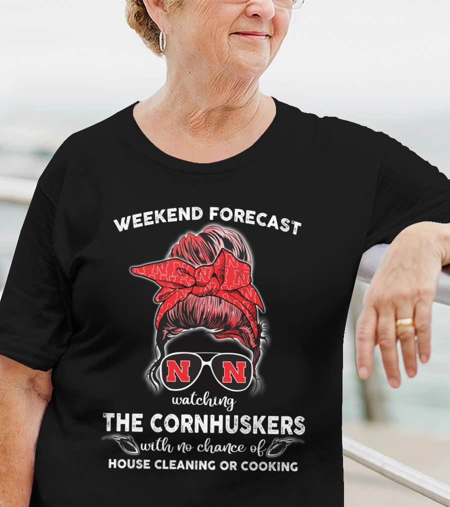 Weekend Forecast Watching The Nebraska Cornhuskers No Chance Of House Cleaning Or Cooking T-Shirt