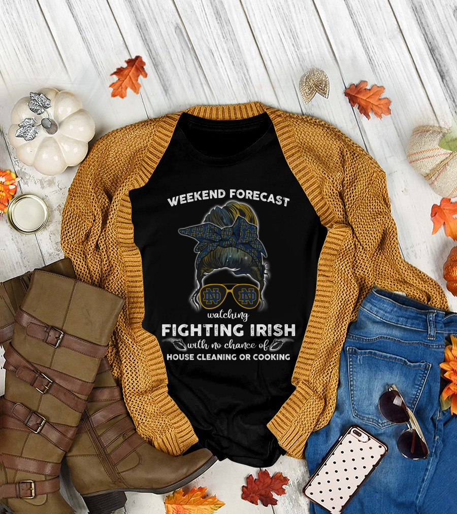 Weekend Forecast Watching Fighting Irish No Chance House Cleaning Cooking T-Shirt