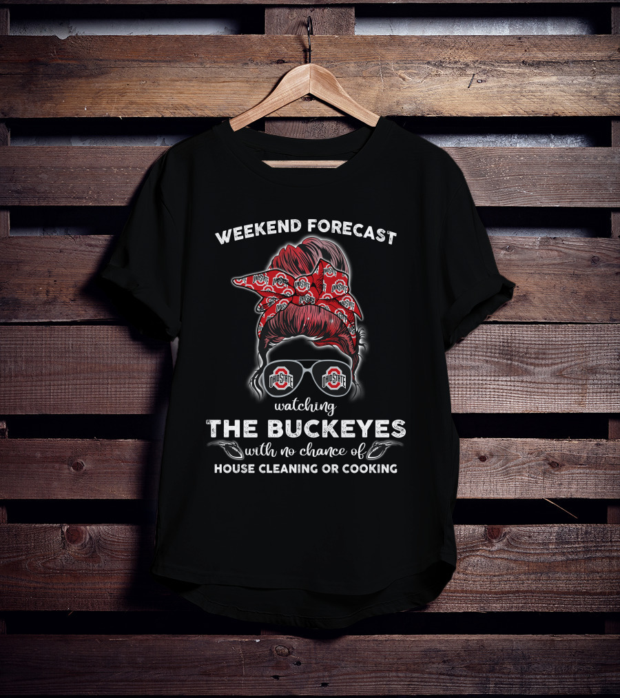 Weekend Forecast Watching The Buckeyes Ohio State No House Cleaning Cooking T-Shirt