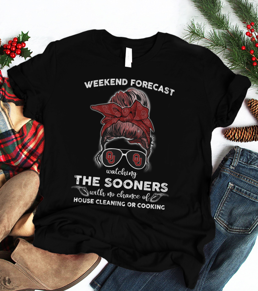 WEEKEND FORECAST Watching THE SOONERS With No Chance Of HOUSE CLEANING OR COOKING T-Shirt