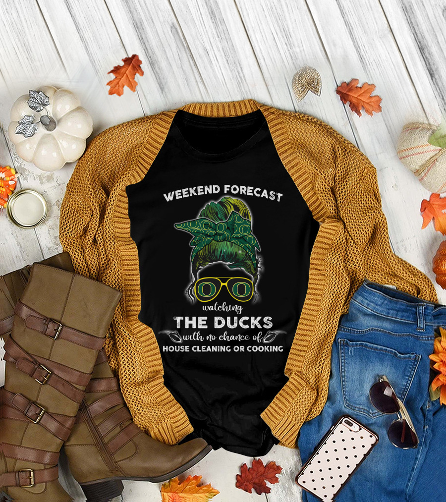 Weekend Forecast Watching The Ducks With No Chance Of House Cleaning Or Cooking T-Shirt
