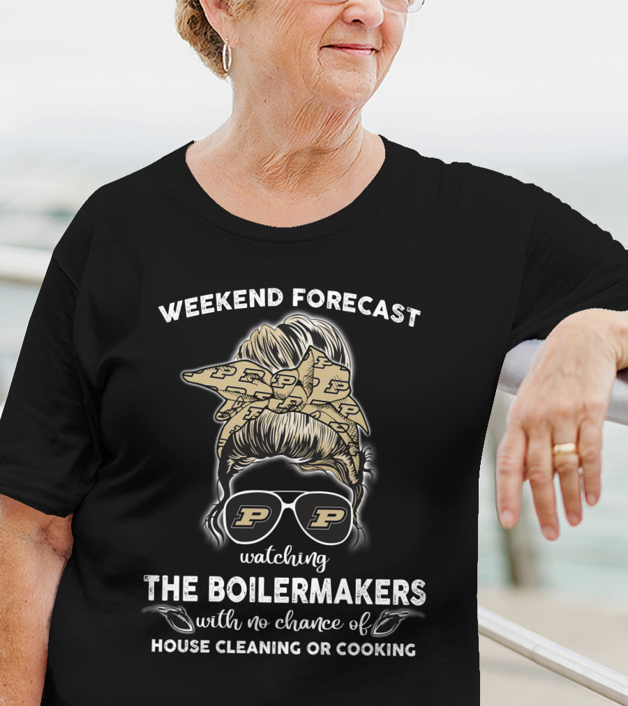 Weekend Forecast Watching The Boilermakers With No Chance Of House Cleaning Or Cooking T-Shirt